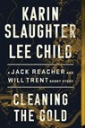 Cleaning the Gold - Karin Slaughter ; Lee Child - 9780062978301