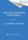 You Got Anything Stronger? - Gabrielle Union - 9780062979933