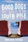 Good Dogs Don't Make It to the South Pole - Hans-Olav Thyvold - 9780062981660