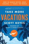 Take More Vacations - Scott Keyes - 9780062993540