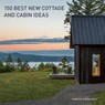 150 Best New Cottage and Cabin Ideas - Francesc Zamora - 9780062995148
