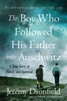 The Boy Who Followed His Father Into Auschwitz: A True Story of Family and Survival - Jeremy Dronfield - 9780063019317