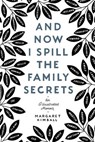 And Now I Spill the Family Secrets - Margaret Kimball - 9780063068285
