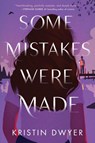 Some Mistakes Were Made - Kristin Dwyer - 9780063088542