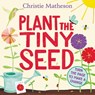 Plant the Tiny Seed Board Book - Christie Matheson - 9780063090002