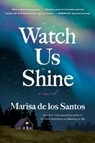 Watch Us Shine - Marisa de los Santos - 9780063095618