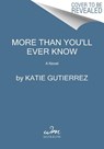 More Than You'll Ever Know - Katie Gutierrez - 9780063118454