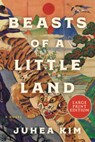 Beasts of a Little Land - Juhea Kim - 9780063119697