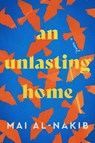 An Unlasting Home - Mai Al-Nakib - 9780063135116