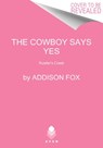 The Cowboy Says Yes - Addison Fox - 9780063135192