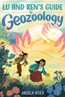 Lu and Ren's Guide to Geozoology: A Graphic Novel - Angela Hsieh - 9780063207905