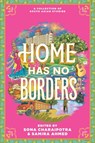 Home Has No Borders - Samira Ahmed ; Sona Charaipotra - 9780063208315