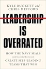 Leadership Is Overrated - Kyle Buckett ; Chris Mefford - 9780063209923