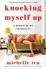 Knocking Myself Up - Michelle Tea - 9780063210639