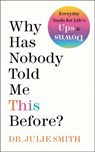 Why Has Nobody Told Me This Before? - Dr. Julie Smith - 9780063227958