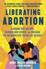 Liberating Abortion - Renee Bracey Sherman ; Regina Mahone - 9780063228245