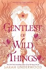 The Gentlest of Wild Things - Sarah Underwood - 9780063234529