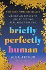 Briefly Perfectly Human - Alua Arthur - 9780063240032