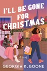 I'll Be Gone for Christmas - Georgia K. Boone - 9780063244023