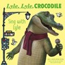 Lyle, Lyle, Crocodile: Sing with Lyle - Bernard Waber - 9780063256439