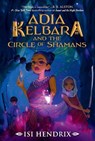 Adia Kelbara and the Circle of Shamans - Isi Hendrix - 9780063266346