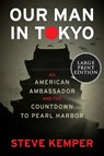 Our Man in Tokyo: An American Ambassador and the Countdown to Pearl Harbor - Steve Kemper - 9780063268173