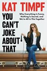 You Can't Joke About That - Kat Timpf - 9780063270428