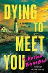 Dying to Meet You: A Domestic Thriller - Sarina Bowen - 9780063280649
