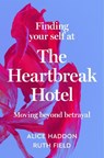 Finding Your Self at the Heartbreak Hotel - Alice Haddon ; Ruth Field - 9780063289956