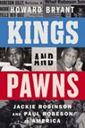 Kings and Pawns: Jackie Robinson and Paul Robeson in America - Howard Bryant - 9780063308169