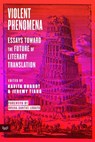 Violent Phenomena: Essays Toward the Future of Literary Translation - Kavita Bhanot - 9780063321229
