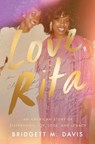 Love, Rita: An American Story of Sisterhood, Joy, Loss, and Legacy - Bridgett M. Davis - 9780063322080