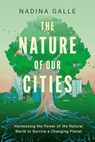 The Nature of Our Cities - Nadina Galle - 9780063322622