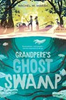 Grandpere's Ghost Swamp - Rachel M. Marsh - 9780063325432