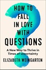 How to Fall in Love with Questions - Elizabeth Weingarten - 9780063335134
