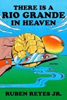 There Is a Rio Grande in Heaven - Ruben Reyes Jr. - 9780063336278