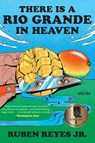 There Is a Rio Grande in Heaven: Stories - Ruben Reyes Jr - 9780063336308