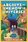 Archive of Unknown Universes - Ruben Reyes Jr - 9780063336315