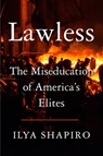 Lawless: The Miseducation of America's Elites - Ilya Shapiro - 9780063336582