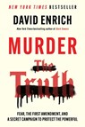 Murder the Truth: Fear, the First Amendment, and a Secret Campaign to Protect the Powerful - David Enrich - 9780063372917