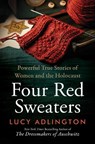Four Red Sweaters: Powerful True Stories of Women and the Holocaust - Lucy Adlington - 9780063375161
