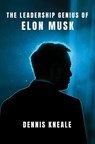The Leadership Genius of Elon Musk - Dennis Kneale - 9780063381261