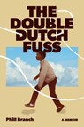 The Double Dutch Fuss: A Memoir - Phill Branch - 9780063384934