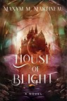 House of Blight - Maxym M. Martineau - 9780063391192