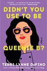 Didn't You Use to Be Queenie B? - Terri-Lynne DeFino - 9780063393127