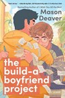 The Build-a-Boyfriend Project - Mason Deaver - 9780063394308