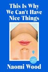 This Is Why We Can't Have Nice Things - Naomi Wood - 9780063399723
