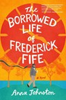 The Borrowed Life of Frederick Fife - Anna Johnston - 9780063419742
