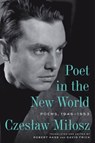 Poet in the New World: Poems, 1946-1953 - Czeslaw Milosz - 9780063422995