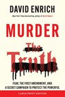 Murder the Truth: Fear, the First Amendment, and a Secret Campaign to Protect the Powerful - David Enrich - 9780063433038